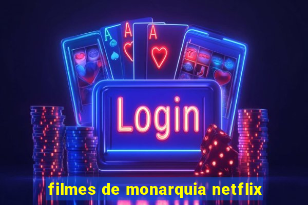 filmes de monarquia netflix